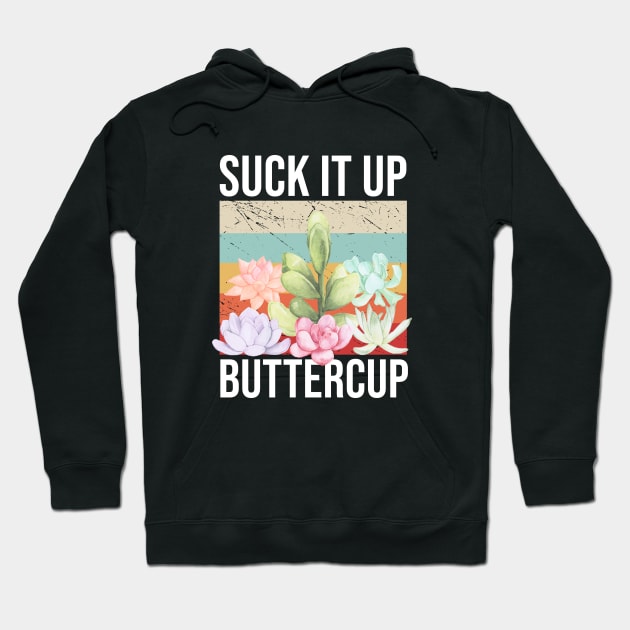 Suck it Up Buttercup Hoodie by beaching